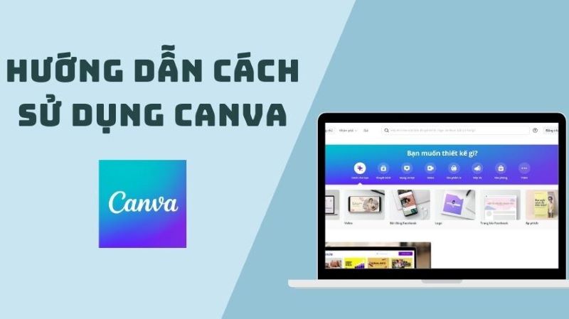 Hướng dẫn cách sử dụng Canva - Tạo đồ họa chuyên nghiệp không cần kỹ năng chuyên sâu