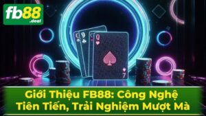 Giới Thiệu FB88: Công Nghệ Tiên Tiến, Trải Nghiệm Mượt Mà