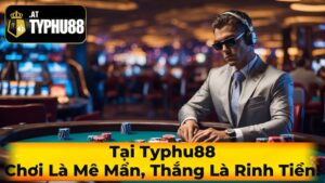 Chơi typhu88 rước lộc về nhà